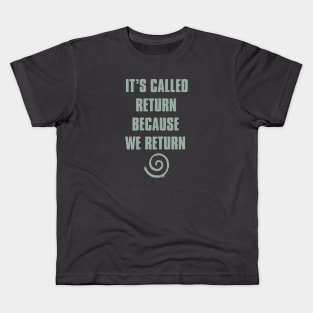 it's called return because we return Kids T-Shirt